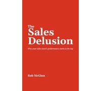 The Sales Delusion: Why your sales team’s performance starts at the top