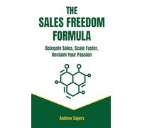 The Sales Freedom Formula: Delegate Sales, Scale Faster, Reclaim Your Passion