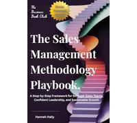 The Sales Management Methodology Playbook:: A Step-by-Step Framework for Stronger Sales Teams, Confident Leadership, and Sustainable Growth