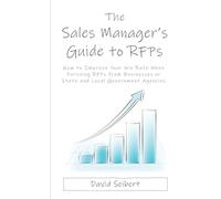 The Sales Manager's Guide to RFPs: How to Improve Your Win Rate When Pursuing RFPs From Businesses or State and Local Government Agencies
