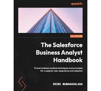 The Salesforce Business Analyst Handbook: Proven business analysis techniques and processes for a superior user experience and adoption