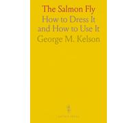 The Salmon Fly: How to Dress It and How to Use It