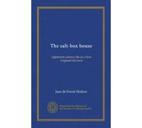 The salt-box house: eighteenth century life in a New England hill town