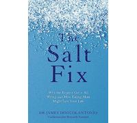 The Salt Fix: Why the Experts Got it All Wrong and How Eating More Might Save Your Life