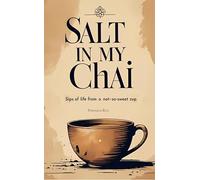 The Salt in My Chai Sips of Life from a Not-So-Sweet Cup