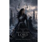 The Salt-Oathed Lord: An Adult Dark Romantasy with a Cursed Queen, Enemy Prince, Forbidden Crown Bond, Forced Proximity, Royal Curse, Dangerous Magic and Slow-Burn Romance