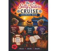 The Salty Sisters Cruise Coloring Book: 8.5 x 11in. Over 100 unique illustrations. A Relaxing Travel Coloring Book for Women Featuring Cruise Ships, ... Friendship Memories. Perfect Gift!