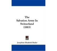 The Salvation Army in Switzerland (1883) Butler, Josephine Elizabeth (Auteur)
