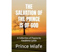 THE SALVATION OF THE PRINCE IS OF GOD: A Collection of Poems by Kwabena Lyttle