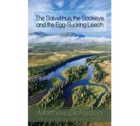 The Salvelinus, the Sockeye, and the Egg-Sucking Leech: Abundance and Diversity in the Bristol Bay Drainage (from the Eyes of an Angler)