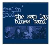 THE SAM LAY BLUES BAND - FEELIN\' GOOD CD 10 TRACKS BLUES ROCK NEUF