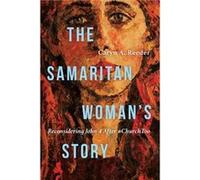 The Samaritan Womans Story Reconsidering John 4 After ChurchToo by Caryn A. Reeder Caryn A. Reeder (Auteur)