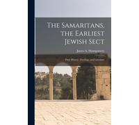 The Samaritans, The Earliest Jewish Sect; Their History, Theology, And Literature