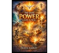 THE SAME POWER LIVES IN YOU: Biblical Healing, Miracles, Faith, Restoration & The Overflowing Life - A Scripture-Filled Journey Into the Living Power of God Available to Every Believer Today