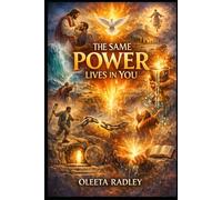 THE SAME POWER LIVES IN YOU: Biblical Healing, Miracles, Faith, Restoration & The Overflowing Life - A Scripture-Filled Journey Into the Living Power of God Available to Every Believer Today