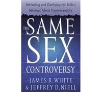 The Same Sex Controversy Defending and Clarifying the Bibles Message About Homosexuality by Jeffrey D. Niell James R. White, Jeffrey D. Niell (Auteur)