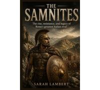 THE SAMNITES: The rise, resistance, and legacy of Rome's greatest Italian rival