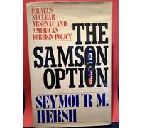 The Samson Option: Israel's Nuclear Arsenal and American Foreign Policy