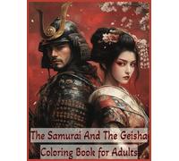 The Samurai and The Geisha Anxiety Relief Coloring Book for Adults: 60 Japanese Illustrative Images Large Print