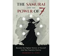 The Samurai and the Power of 7: Become the Highest Version of Yourself - Live Your Supreme Destiny