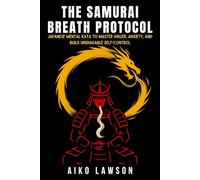 The Samurai Breath Protocol: Japanese Mental Kata to Master Anger, Anxiety, and Build Unshakable Self-Control
