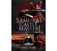 The Samurai Castle Master: Warlord Todo Takatora