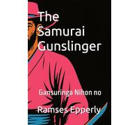 The Samurai Gunslinger: ガンスリンガー 日本の Gansuringa Nihon no