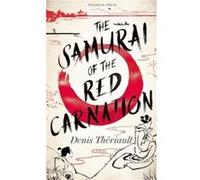 The Samurai of the Red Carnation by Denis Theriault Denis Theriault (Auteur)