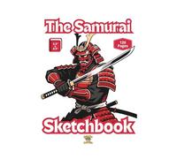 The Samurai Sketchbook - White Edition: 120 Blank Pages To Draw Your Favorite Sword Wielding Warriors And Their Battles