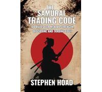 THE SAMURAI TRADING CODE - 100 Rules For Mindset, Discipline And Trading Edge
