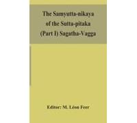 The Samyutta-Nikaya Of The Sutta-Pitaka (Part I) Sagatha-Vagga