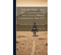 The San Francisco Bay Conservation And Development Commission, 1964-1973: Oral History Transcript / 1984