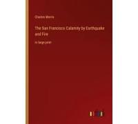 The San Francisco Calamity By Earthquake And Fire