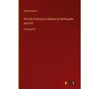 The San Francisco Calamity By Earthquake And Fire