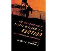 The San Francisco of Alfred Hitchcock's Vertigo: Place, Pilgrimage, and Commemoration - [Version Originale] Inconnu (Auteur)