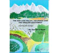 THE SAN LUIS VALLEY, COLORADO AND THE GREATER SOUTHWEST - Updated and Revised