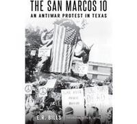 The San Marcos 10 An Antiwar Protest in Texas by E R Bills & Introduction by Joe R Lansdale E R Bills Introduction by Joe R Lansdale (Auteur)