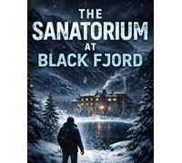 The Sanatorium at Black Fjord: A Nordic Noir Thriller