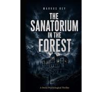 The Sanatorium in the Forest: A Swiss Psychological Thriller