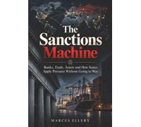 The Sanctions Machine: Banks, Trade, Assets and How States Apply Pressure Without Going to War