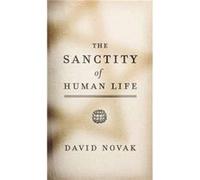 The Sanctity of Human Life by David Novak David Novak (Auteur)