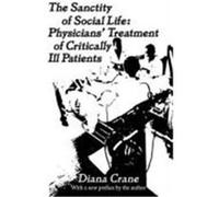 The Sanctity of Social Life: Physicians' Treatment of Critically Ill Patients Crane, Diana (Auteur)
