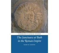 The Sanctuary at Bath in the Roman Empire by Eleri H. Lancaster University Cousins Eleri H. Lancaster University Cousins (Auteur)