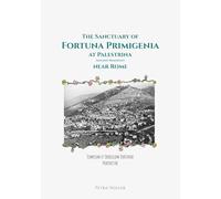 The Sanctuary of Fortuna Primigenia at Palestrina (ancient Praeneste) near Rome: Templum et Oraculum Fortunae Praenestae