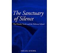 The Sanctuary of Silence: The Priestly Torah and the Holiness School