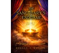 The Sanctuary's Endgame: A Devotional Study on the Sanctuary, its Services & Last Day Events. Volume I, DAY 1-221