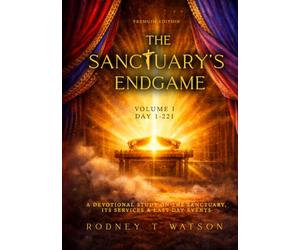 The Sanctuary's Endgame: A Devotional Study on the Sanctuary, its Services & Last Day Events. Volume I, DAY 1-221
