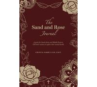 The Sand and Rose Journal: A Guide for South Asian and Middle Eastern Christian Women to Explore Their Mental Health