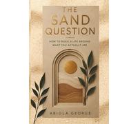 The Sand Question: How To Build A Life Around What You Actually Are