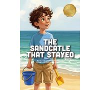 The Sandcastle That Stayed: A Heartwarming Story About Creativity, Resilience, and Learning to Cherish the Joy of Making (Ages 3-7)